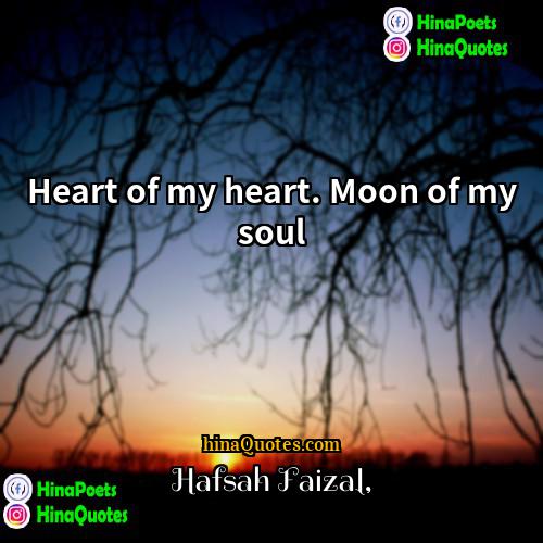 Hafsah Faizal Quotes | Heart of my heart. Moon of my